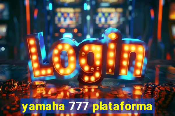 yamaha 777 plataforma